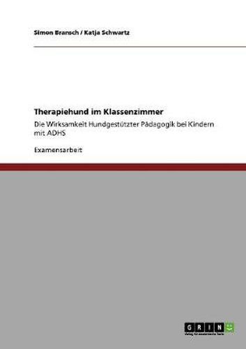 Cover image for Therapiehund im Klassenzimmer: Die Wirksamkeit hundgestutzter Padagogik bei Kindern mit ADHS