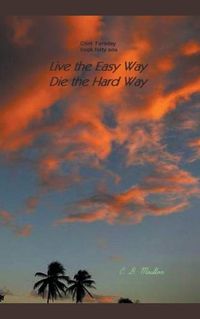 Cover image for Live the Easy Way - Die the Hard Way