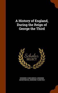 Cover image for A History of England, During the Reign of George the Third