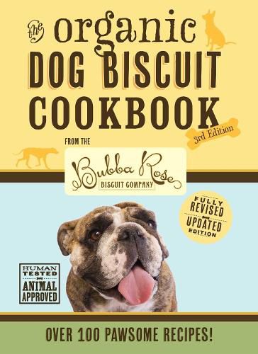 The Organic Dog Biscuit Cookbook (The Revised & Expanded Third Edition): Featuring Over 100 Pawsome Recipes! (Dog Cookbook, Pet Friendly Recipes, Dog Treats)