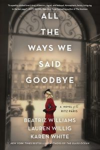 Cover image for All the Ways We Said Goodbye: A Novel of the Ritz Paris