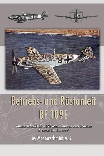 Cover image for Betriebs- und Rustanleit BF 109E: Messerschmidt BF-109E Maintenance and Erection Manual (in German)