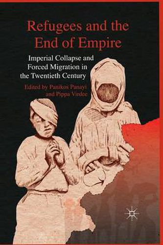 Cover image for Refugees and the End of Empire: Imperial Collapse and Forced Migration in the Twentieth Century