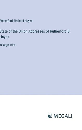 Cover image for State of the Union Addresses of Rutherford B. Hayes