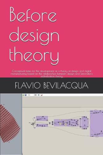 Cover image for Before design theory: Conceptual basis for the development of a theory of design and digital manufacturing based on the relationships between design and Simondon's individuation theory