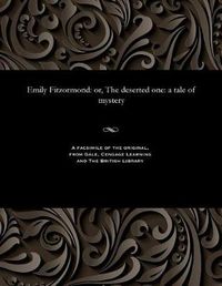 Cover image for Emily Fitzormond: Or, the Deserted One: A Tale of Mystery