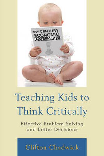 Cover image for Teaching Kids to Think Critically: Effective Problem-Solving and Better Decisions