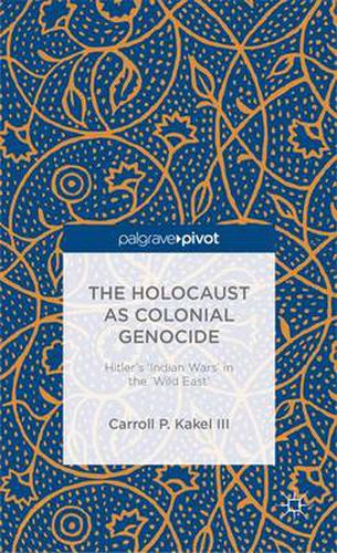 Cover image for The Holocaust as Colonial Genocide: Hitler's 'Indian Wars' in the 'Wild East