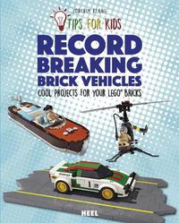 Cover image for Tips For Kids: Record-Breaking Brick Vehicles: Cool Projects for Your LEGO (R) Bricks