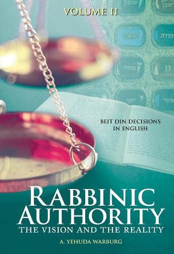 Cover image for Rabbinic Authority, Volume 2: The Vision and the Reality, Beit Din Decisions in English, Volume 2