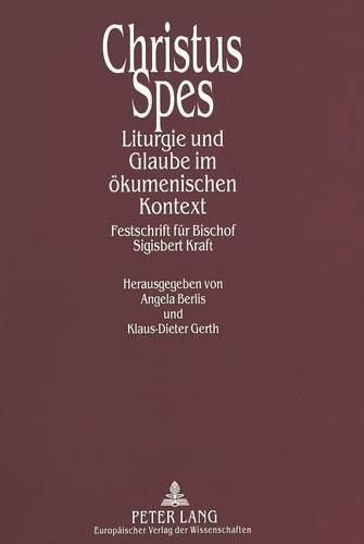 Christus Spes: Liturgie Und Glaube Im Oekumenischen Kontext. Festschrift Fuer Bischof Sigisbert Kraft. Unter Mitarbeit Von Paul Berbers Und Thaddaeus A. Schnitker.