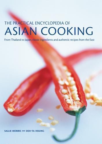 Cover image for The Asian Cooking,  Practical Encyclopedia of: From Thailand to Japan, classic ingredients and authentic recipes from the East