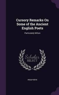 Cover image for Cursory Remarks on Some of the Ancient English Poets: Particularly Milton