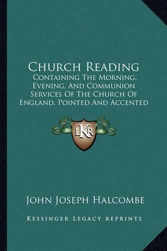 Cover image for Church Reading: Containing the Morning, Evening, and Communion Services of the Church of England, Pointed and Accented According to the Method Advised by Thomas Sheridan (1858)