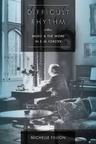 Difficult Rhythm: Music and the Word in E. M. Forster