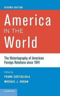 Cover image for America in the World: The Historiography of American Foreign Relations since 1941
