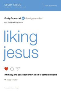 Cover image for Liking Jesus Bible Study Guide: Intimacy and Contentment in a Selfie-Centered World