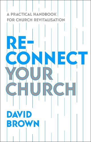 Cover image for Reconnect Your Church: A Practical Handbook for Church Revitalisation