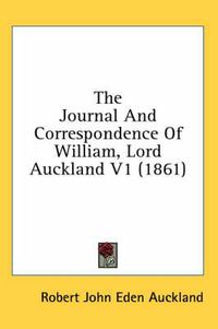 Cover image for The Journal and Correspondence of William, Lord Auckland V1 (1861)