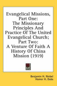 Cover image for Evangelical Missions, Part One: The Missionary Principles and Practice of the United Evangelical Church; Part Two: A Venture of Faith a History of China Mission (1919)