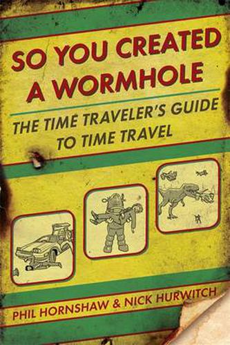 Cover image for So You Created a Wormhole: The Time Traveler's Guide to Time Travel