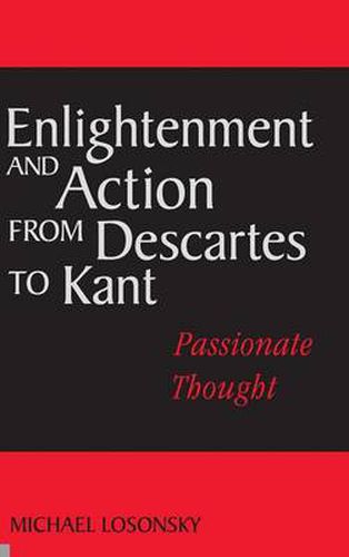 Cover image for Enlightenment and Action from Descartes to Kant: Passionate Thought