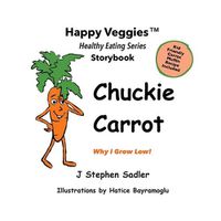 Cover image for Chuckie Carrot Storybook 3: Why I Grow Low! (Happy Veggies Healthy Eating Storybook Series)