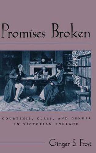 Cover image for Promises Broken: Courtship, Class, and Gender in Victorian England