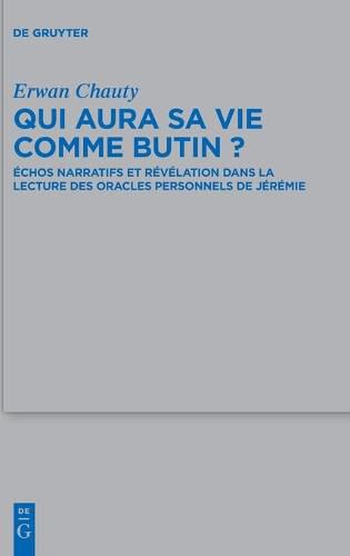 Cover image for Qui Aura Sa Vie Comme Butin?: Echos Narratifs Et Revelation Dans La Lecture Des Oracles Personnels de Jeremie