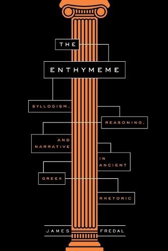 Cover image for The Enthymeme: Syllogism, Reasoning, and Narrative in Ancient Greek Rhetoric