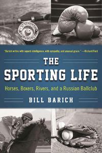 Cover image for The Sporting Life: Horses, Boxers, Rivers, and a Russian Ballclub