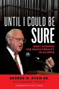 Cover image for Until I Could Be Sure: How I Stopped the Death Penalty in Illinois