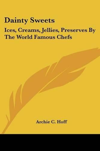 Cover image for Dainty Sweets: Ices, Creams, Jellies, Preserves by the World Famous Chefs: United States, Canada, Europe (1913)