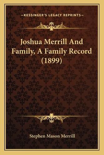 Cover image for Joshua Merrill and Family, a Family Record (1899)