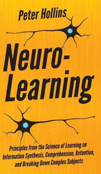 Cover image for Neuro-Learning: Principles from the Science of Learning on Information Synthesis, Comprehension, Retention, and Breaking Down Complex Subjects