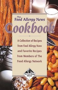 Cover image for The Food Allergy News Cookbook: A Collection of Recipes from Food Allergy News and Members of the Food Allergy Network