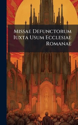 Cover image for Missae Defunctorum Iuxta Usum Ecclesiae Romanae