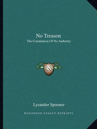 Cover image for No Treason: The Constitution of No Authority