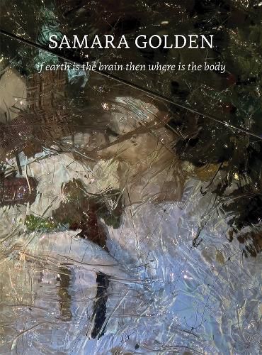 Cover image for Samara Golden: if earth is the brain then where is the body
