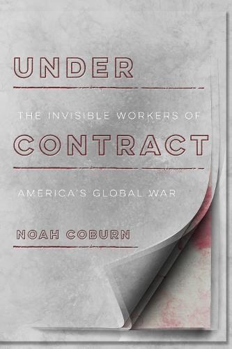 Cover image for Under Contract: The Invisible Workers of America's Global War