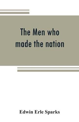 Cover image for The men who made the nation; an outline of United States history from 1760 to 1865