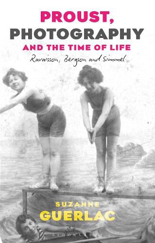 Cover image for Proust, Photography, and the Time of Life: Ravaisson, Bergson, and Simmel