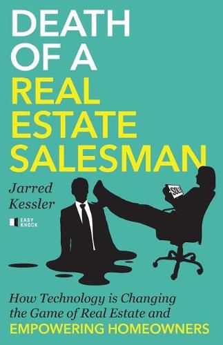 Cover image for Death of a Real Estate Salesman: How Technology is Changing the Game of Real Estate and Empowering Homeowners