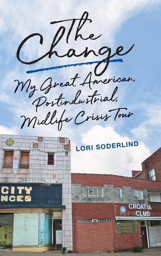 Cover image for The Change: My Great American, Postindustrial, Midlife Crisis Tour