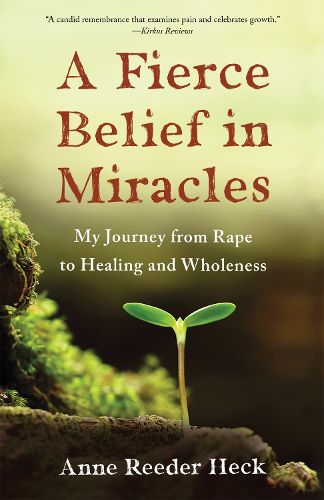 Cover image for A Fierce Belief in Miracles: My Journey from Rape to Healing and Wholeness