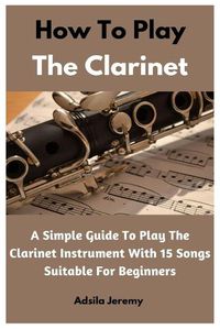 Cover image for How To Play The Clarinet