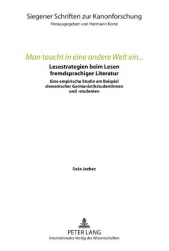 Cover image for Man Taucht in Eine Andere Welt Ein...: Lesestrategien Beim Lesen Fremdsprachiger Literatur. Eine Empirische Studie Am Beispiel Slowenischer Germanistikstudentinnen Und -Studenten