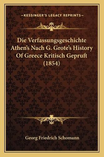 Die Verfassungsgeschichte Athen's Nach G. Grote's History of Greece Kritisch Gepruft (1854)