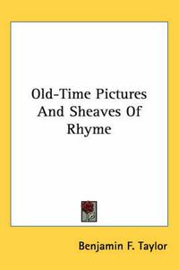 Cover image for Old-Time Pictures And Sheaves Of Rhyme