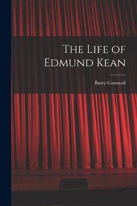 Cover image for The Life of Edmund Kean